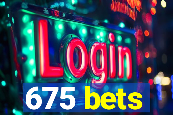 675 bets